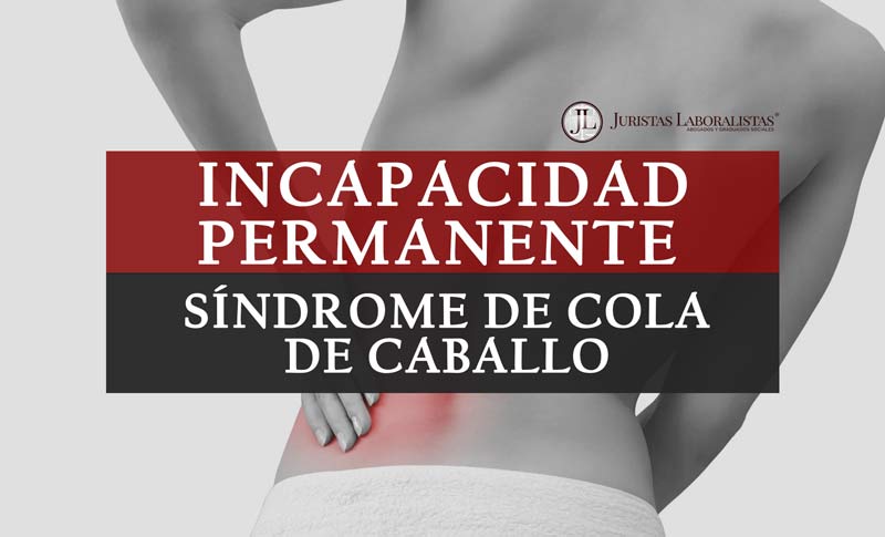 INCAPACIDAD-PERMANENTE-POR-SINDROME-DE-COLA-DE-CABALLO