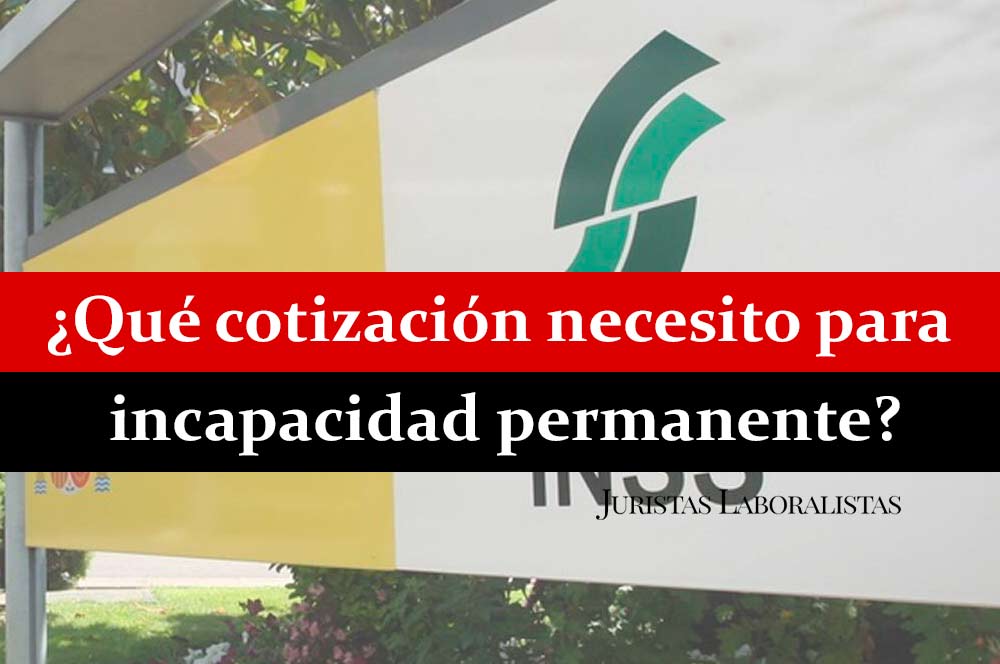 ¿Cuánto tiempo hay que tener cotizado para una incapacidad permanente?